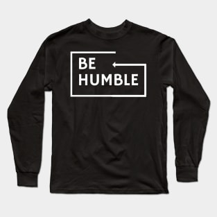 BE HUMBLE Long Sleeve T-Shirt